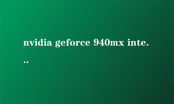 nvidia geforce 940mx intel gma hd 620