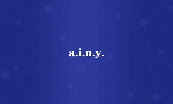 a.i.n.y.