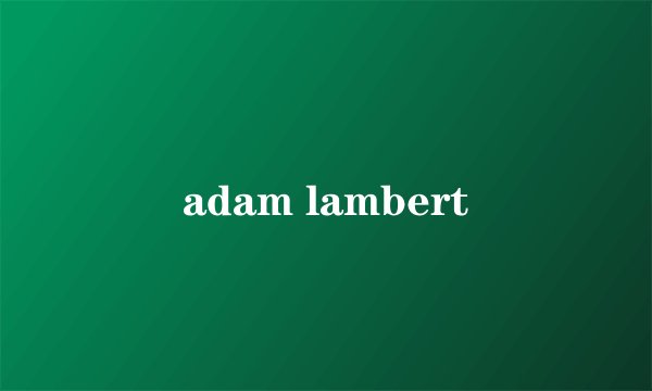 adam lambert