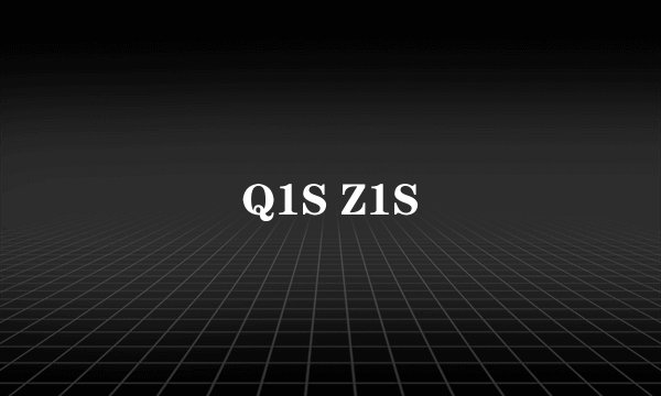 Q1S Z1S