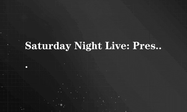 Saturday Night Live: Presidential Bash的芝士百科