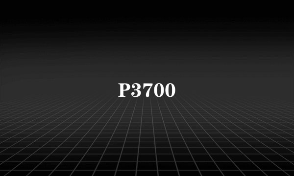 P3700